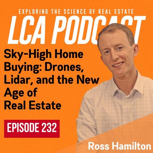 Sky-High Home Buying: Drones, Lidar, and the New Age of Real Estate with Ross Hamilton Ep 232