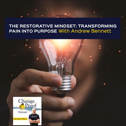 The Restorative Mindset: Transforming Pain Into Purpose With Andrew Bennett