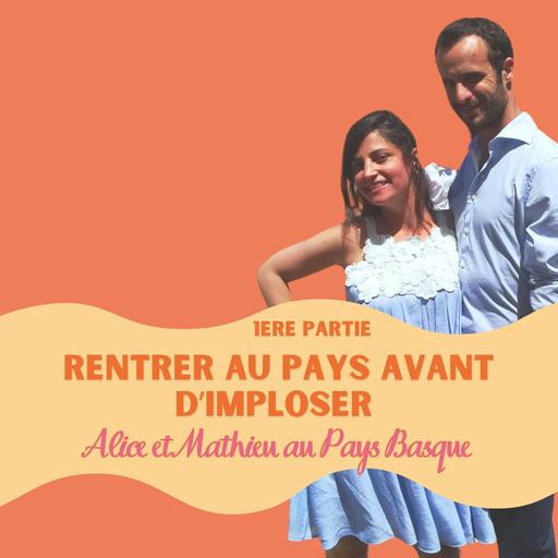 Alice et Mathieu à Anglet Pays basque #55 (partie1) : rentrer au pays avant d'imploser l quitter Paris, déménagement, déménager, déménager au pays basque, sauver son couple, gérer une séparation, garde partagée, parents séparés, burn out, insomnies