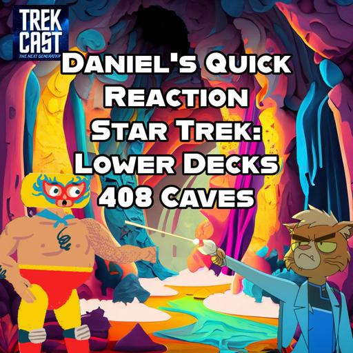 Daniel's Quick Reaction Star Trek: Lower Decks 408 Caves