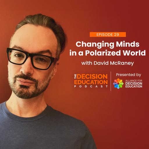 Episode 029: Changing Minds in a Polarized World with David McRaney