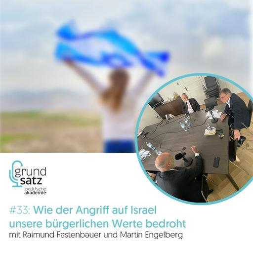 Grundsatz #33: Wie der Angriff auf Israel unsere bürgerlichen Werte bedroht - mit Raimund Fastenbauer und Martin Engelberg