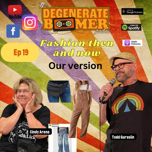 Ep 19 Todd and Cindy Talk about fashion choices then and now.