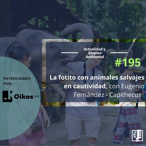 La fotito con animales salvajes en cautividad, con Eugenio Fernández - Capithecus #195