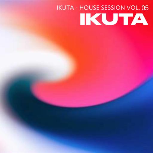 IKUTA - HOUSE SESSION 2023 VOL. 05