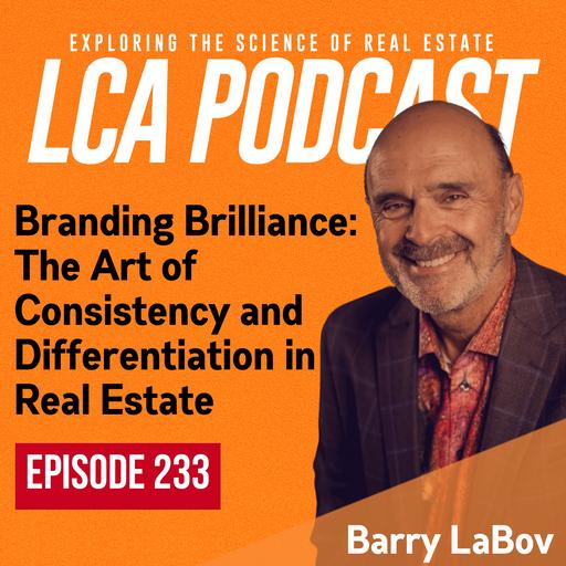 Branding Brilliance: The Art of Consistency and Differentiation in Real Estate with Barry LaBov - Ep 233