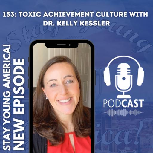 153: Toxic Achievement Culture with Dr. Kelly Kessler