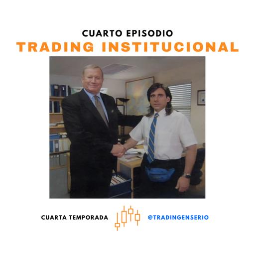 EPISODIO 4 - Cuarta Temporada: Trading Institucional