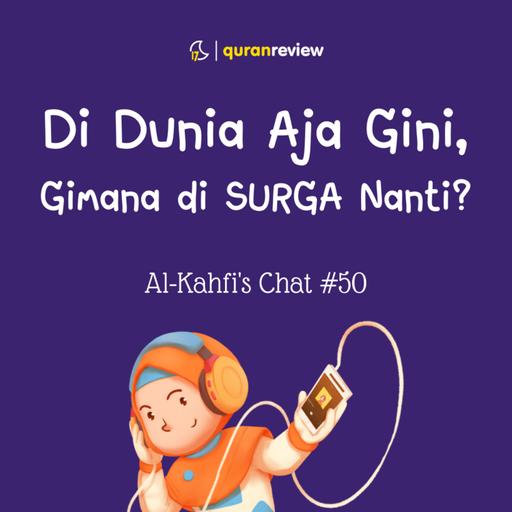 Al-Kahfi's Chat #50 - SAMPAI KETEMU DI SURGA, InsyaAllah ^^