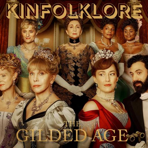 S12 Ep2: Kinfolklore: The Gilded Age (Episode 2)