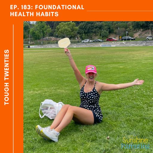 Ep. 183: [Tough Twenties] Foundational Health Habits with Charlotte, Age 25