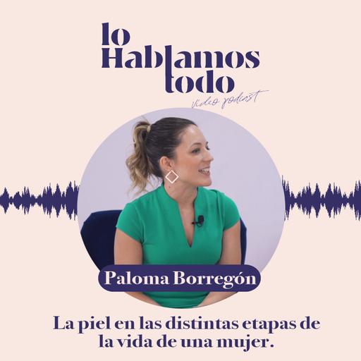Ep. 6 - Etapas de la piel de la mujer según el momento vital con Dra. Paloma Borregón.