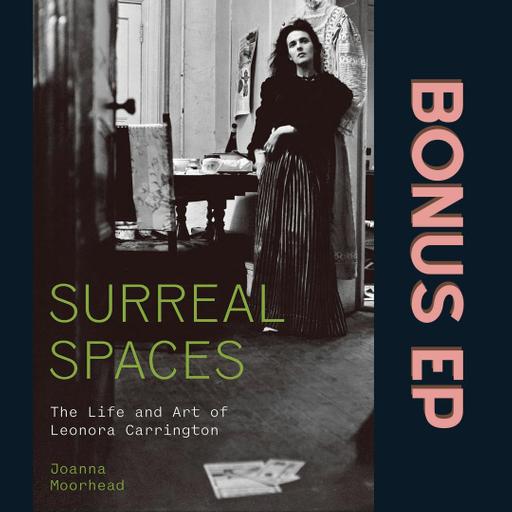 Author Interview: Joanna Moorhead's "Surreal Spaces: The Life and Art of Leonora Carrington"