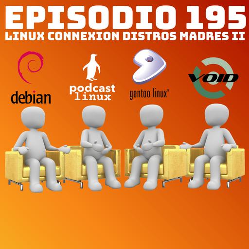 #195 Linux Connexion Distros Madres II