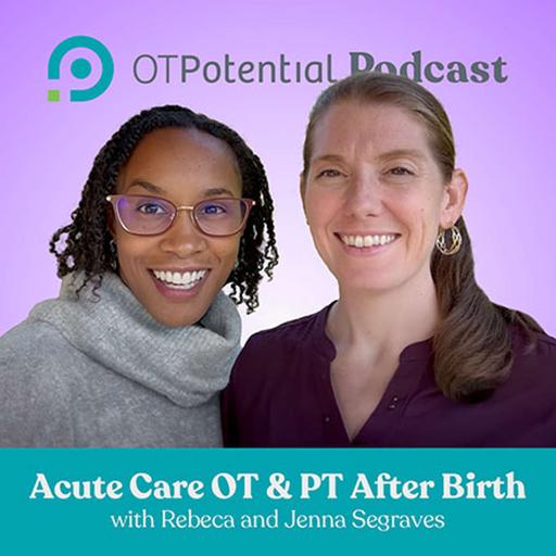 #68: Acute Care OT and PT After Birth with Jenna and Rebeca Segraves