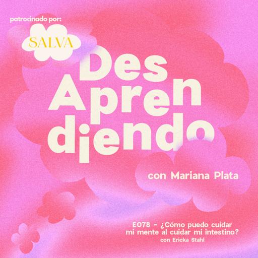 E078 - ¿Cómo puedo cuidar mi mente al cuidar mi intestino? con Ericka Stahl