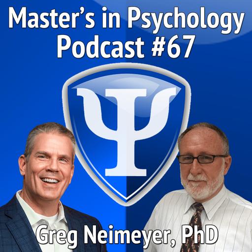 67: Greg Neimeyer, PhD – Professor Emeritus, Associate Executive Director and Director of the Office of Continuing Education in Psychology at the APA Reflects on His Career and Offers Tangible Advice