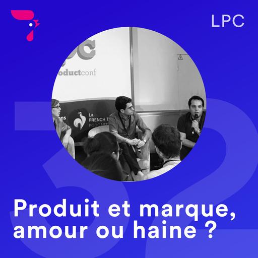 32 - LPC 2019 : Produit et marque, amour ou haine ?