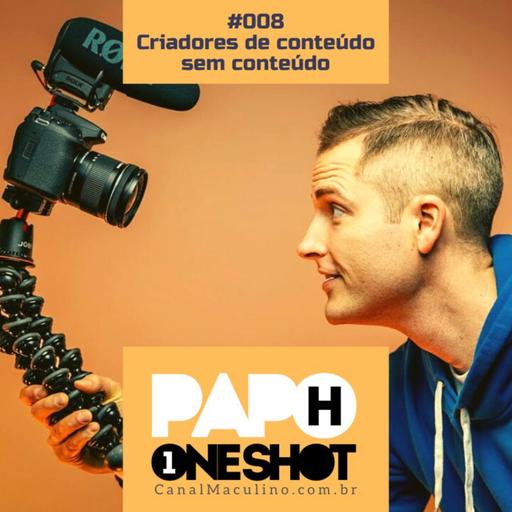Papo H One Shot #008 - Criadores de Conteúdo Sem Conteúdo