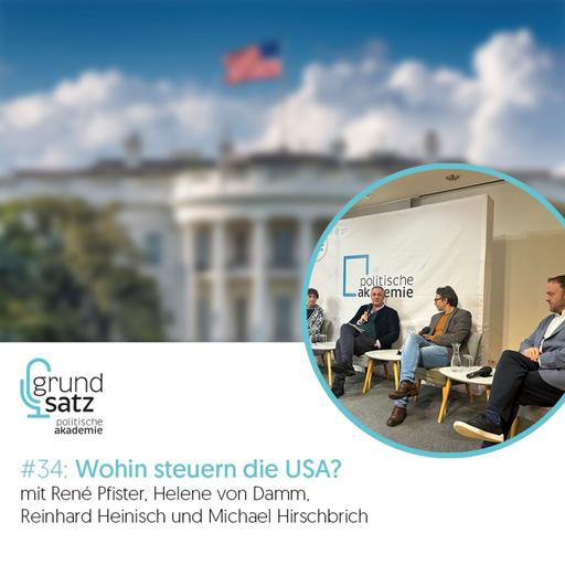 Grundsatz #34: Wohin steuern die USA? – mit René Pfister, Helene von Damm, Reinhard Heinisch und Michael Hirschbrich