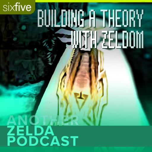 S6 EP16 | Building a Theory with Zeldom