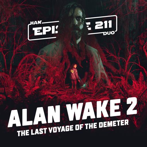 #211: Alan Wake 2, Last Voyage of The Demeter
