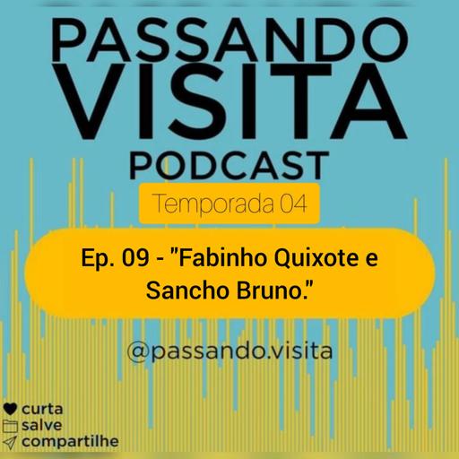 Ep. 09 Temp. 04 Fabinho "Quixote" e "Sancho" Bruno.