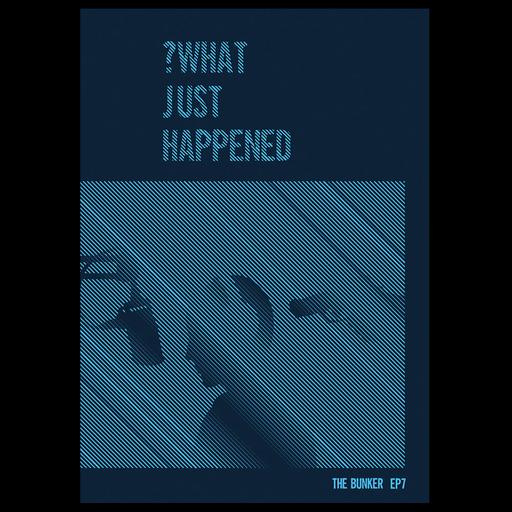 Episode Seven – What Just Happened