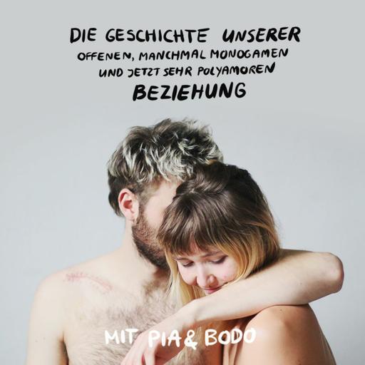 6 Jahre offene, monogame, polyamore Beziehung mit Pia & Bodo