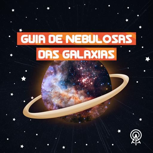 Guia de nebulosas das galaxias: o que existe entre as estrelas?