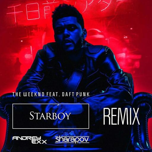 The Weeknd feat. Daft Punk - Starboy (Andrey Exx & Sharapov Remix)