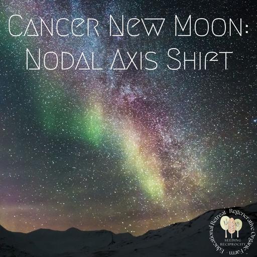 Cancer New Moon: Nodal Axis Shift