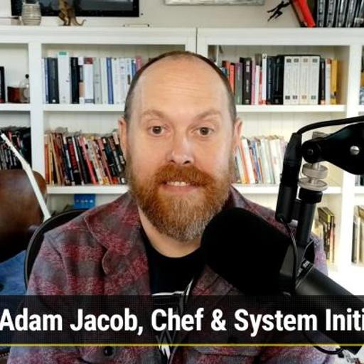 FLOSS Weekly 760: Making Money In Open Source - Adam Jacob, Chef & System Initiative
