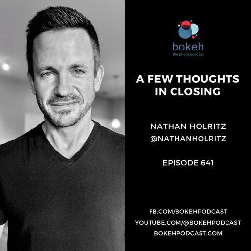 #641: A Few Thoughts in Closing - Nathan Holritz
