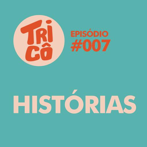 #007 - Histórias