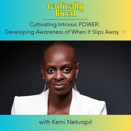 Episode 527. Cultivating Intrinsic POWER: Developing Awareness of When It Slips Away with Kemi Nekvapil ✨