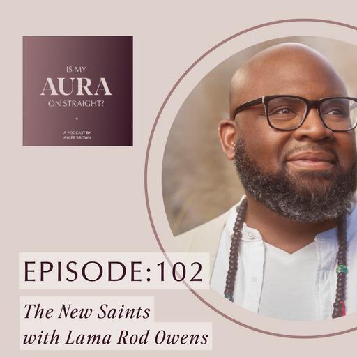 Episode 102: The New Saints With Lama Rod Owens