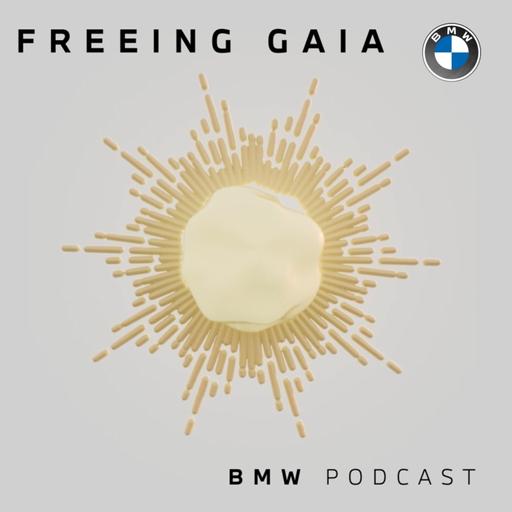 FREEING GAIA #03 | The NEW Challenge | BMW Podcast