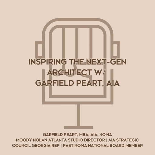 Inspiring the Next-Gen Architect W/ Garfield Peart, AIA