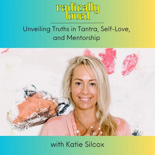 Episode 528. Unveiling Truths in Tantra, Self-Love, and Mentorship with Katie Silcox