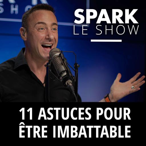 SPARK LE SHOW : 11 astuces pour être imbattable