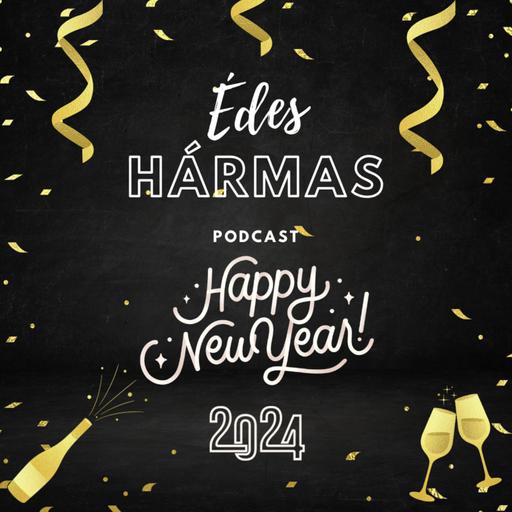 Édes Hármas Podcast- Szilveszteri különkiadás