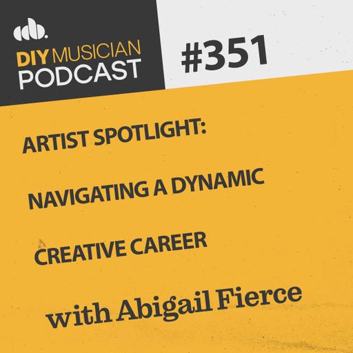 #351: Artist Spotlight - Navigating a Dynamic Creative Career with Abigail Fierce