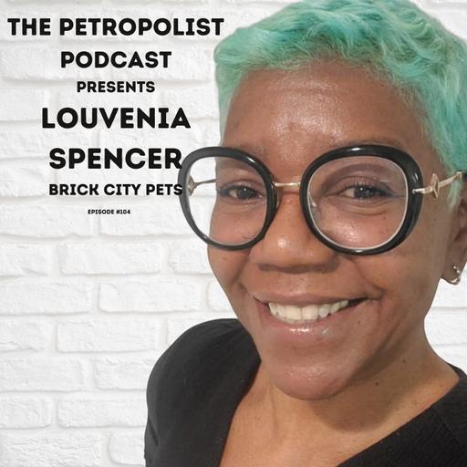 Louvenia Spencer's path from the Hamster Wheel to Brick City Pets -Ep#104