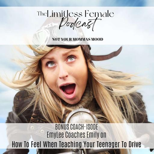 BONUS COACHISODE: How To Feel When Teaching Your Teen To Drive