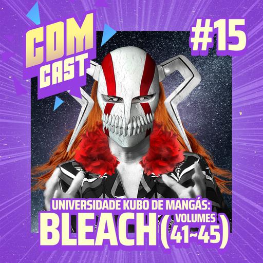 UKM #15: Bleach Pt.9: Quantos dedos você tem na mão, Kubo?