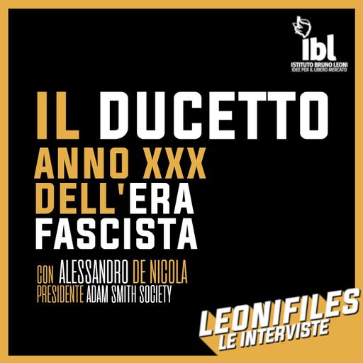 Il ducetto: anno XXX dell'era fascista, con Alessandro De Nicola (Adam Smith Society) - Leonifiles, le interviste