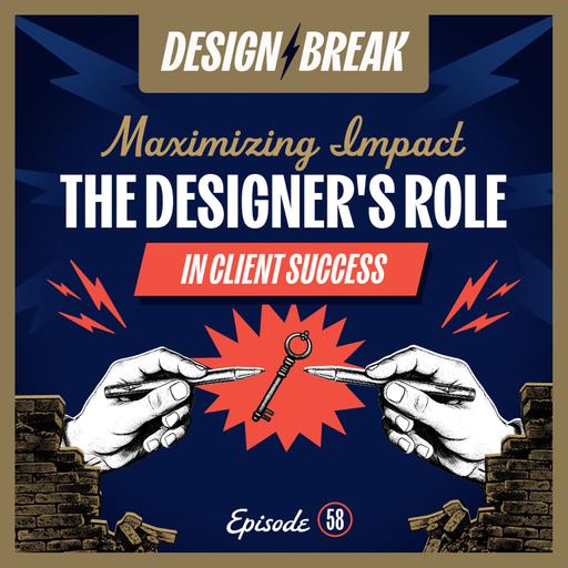 058: Maximizing Impact: The Designer's Role in Client Success