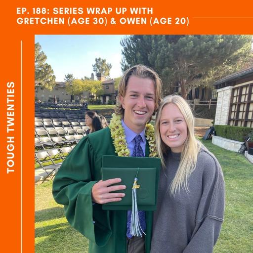 EP. 188 [Tough Twenties] Series Wrap Up with Gretchen (age 30) & Owen (age 20)