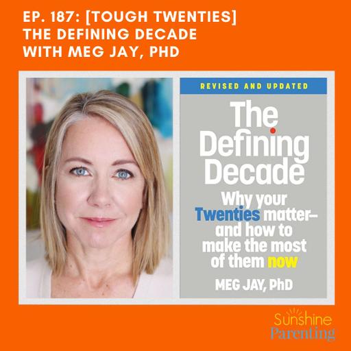 EP. 187: [Tough Twenties] The Defining Decade - Meg Jay, PhD